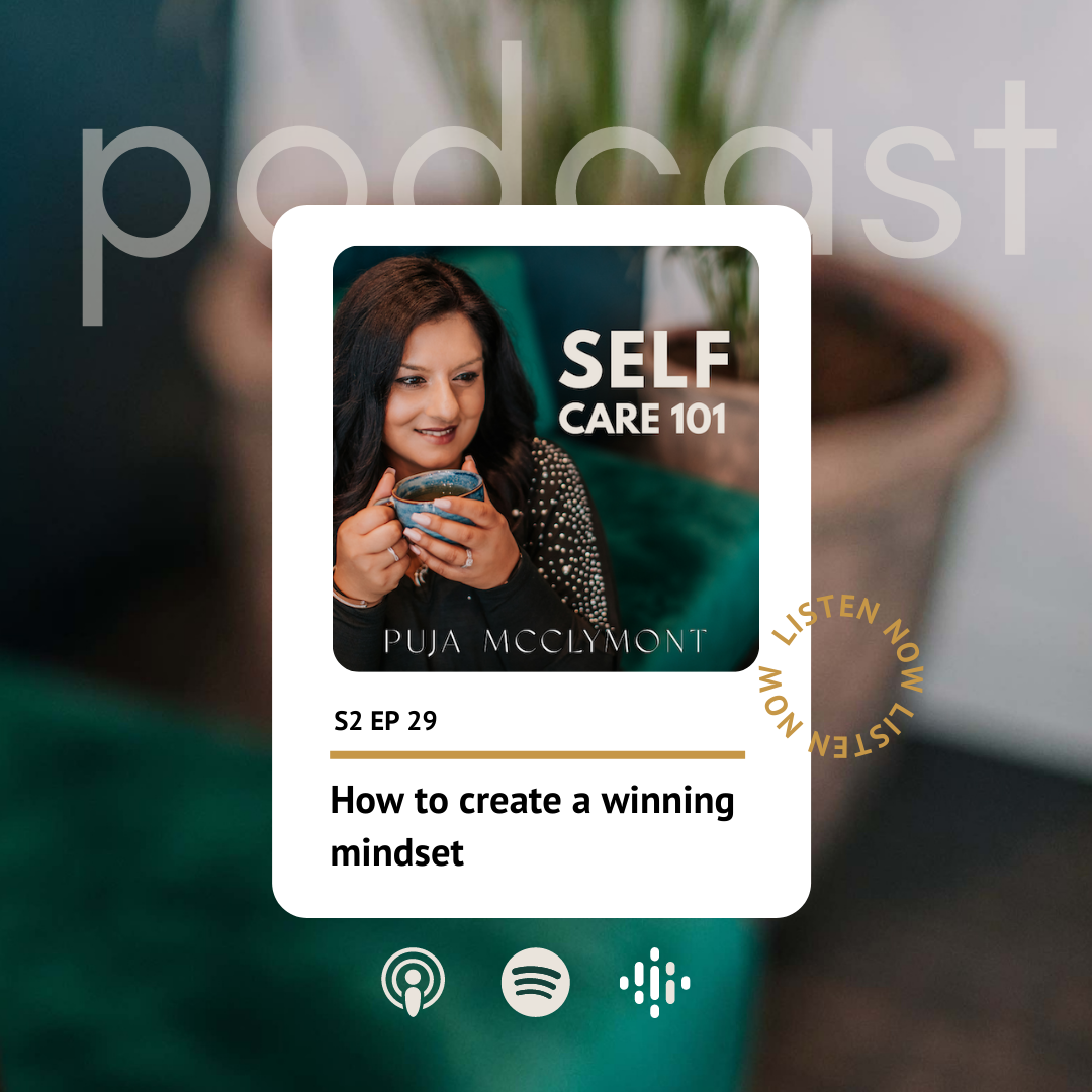 S2 EP 29 How to create a winning mindset | Self Care 101 Podcast - Puja McClymont