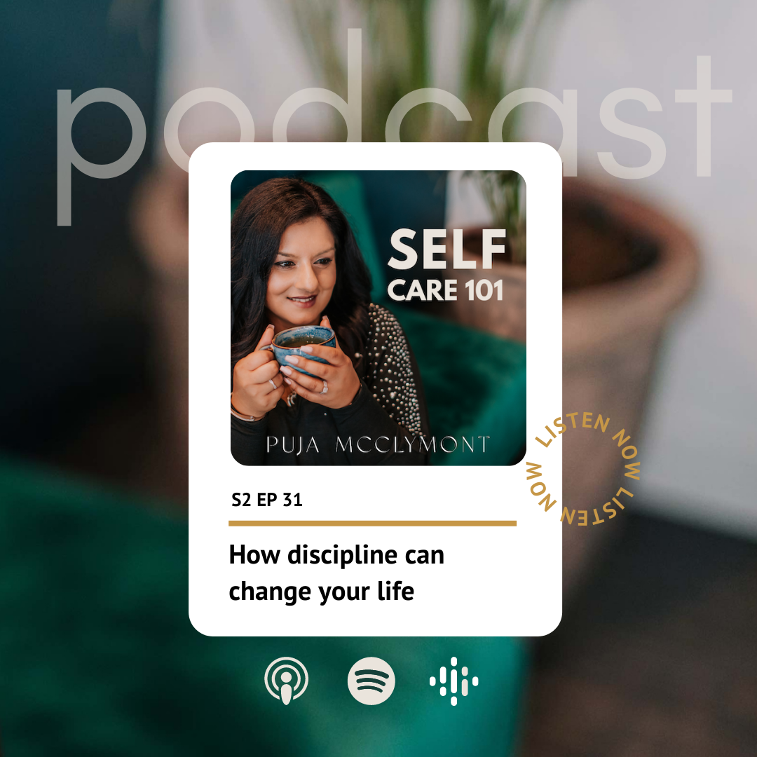 S2 EP31 How discipline can change your life | Self Care 101 Podcast - Puja McClymont