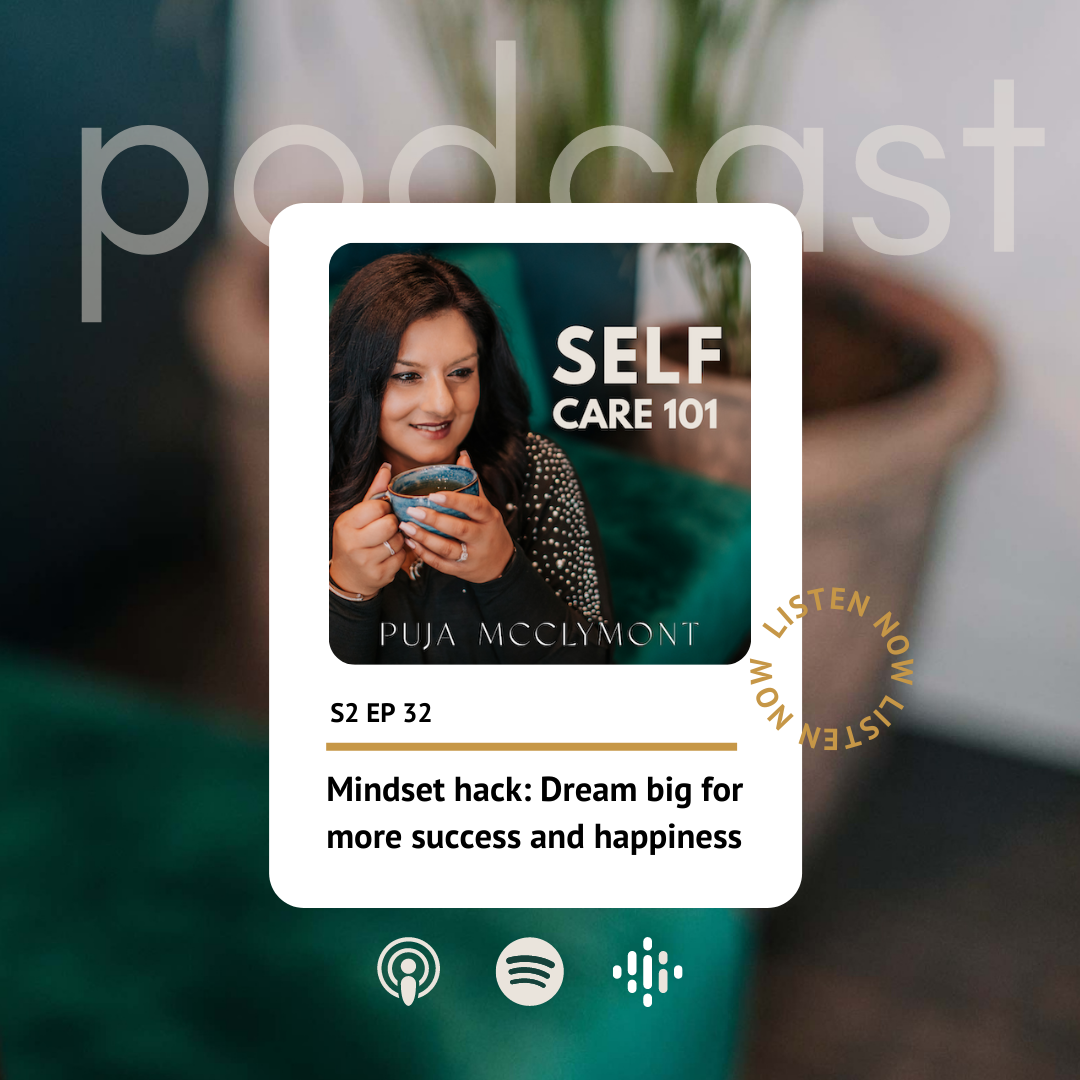 S2 EP32 Dream big for more success and happiness | Self Care 101 Podcast - Puja McClymont