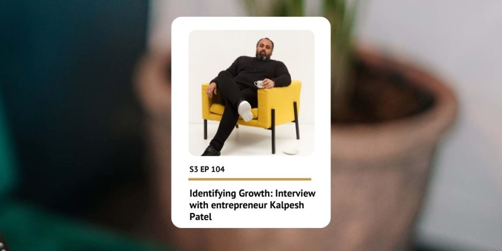 Identifying Growth: Interview with entrepreneur Kalpesh Patel | Podcast - Self Care 101