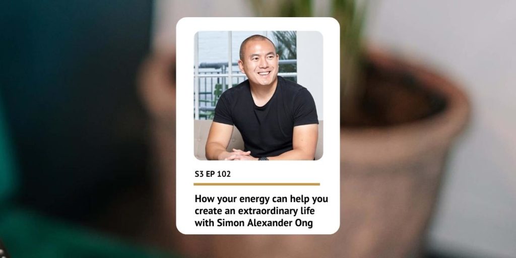 S3 EP102 How your energy can help you create an extraordinary life | Simon Alexander Ong - Self Care 101 Podcast