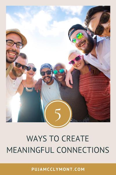 Pinterest pin for 5 ways to create meaningful connections | Blog Puja McClymont