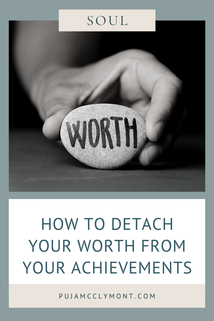 How to detach your worth from your achievements - Puja McClymont