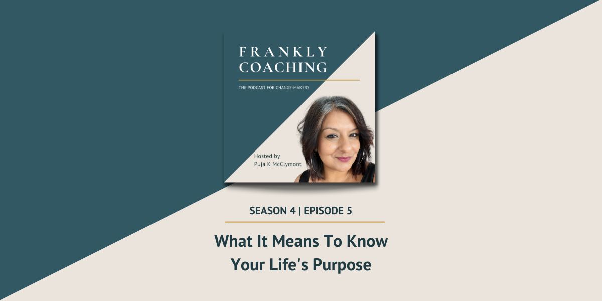 What It Means To Know Your Life's Purpose | Frankly Coaching Podcast