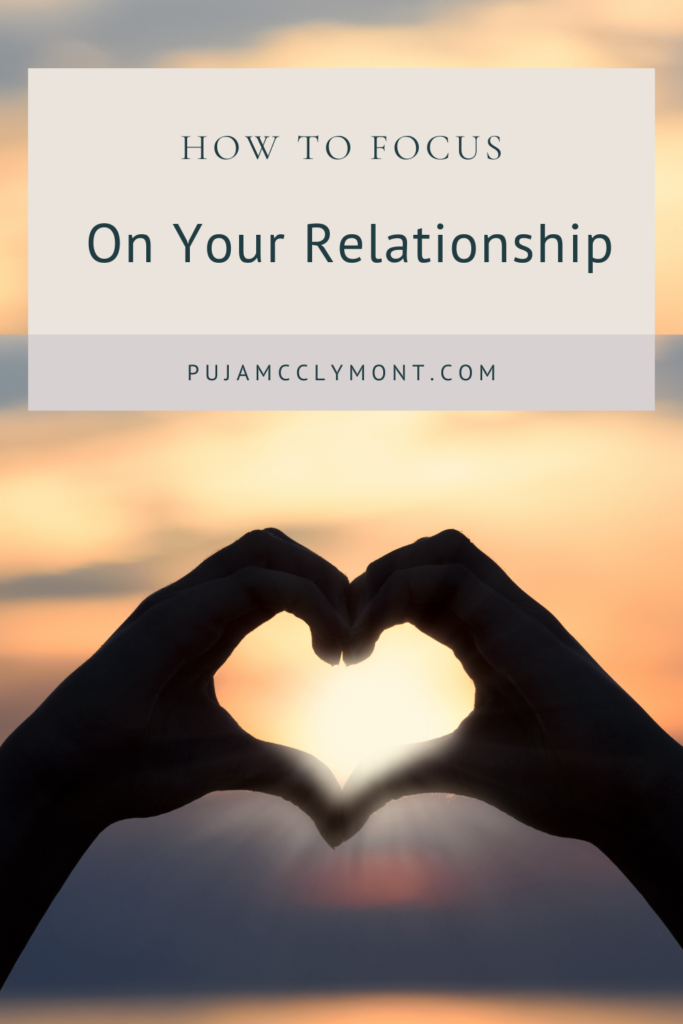 How To Focus On Your Relationship | Blog - Puja McClymont