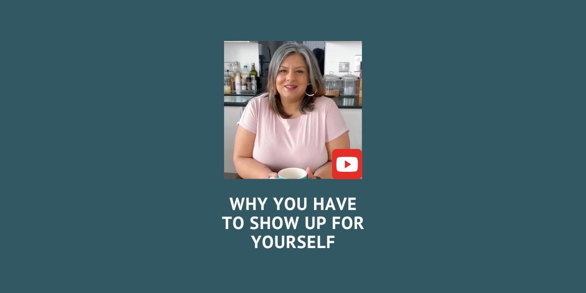 Why You Have To Show Up For Yourself | YouTube - Puja K McClymont