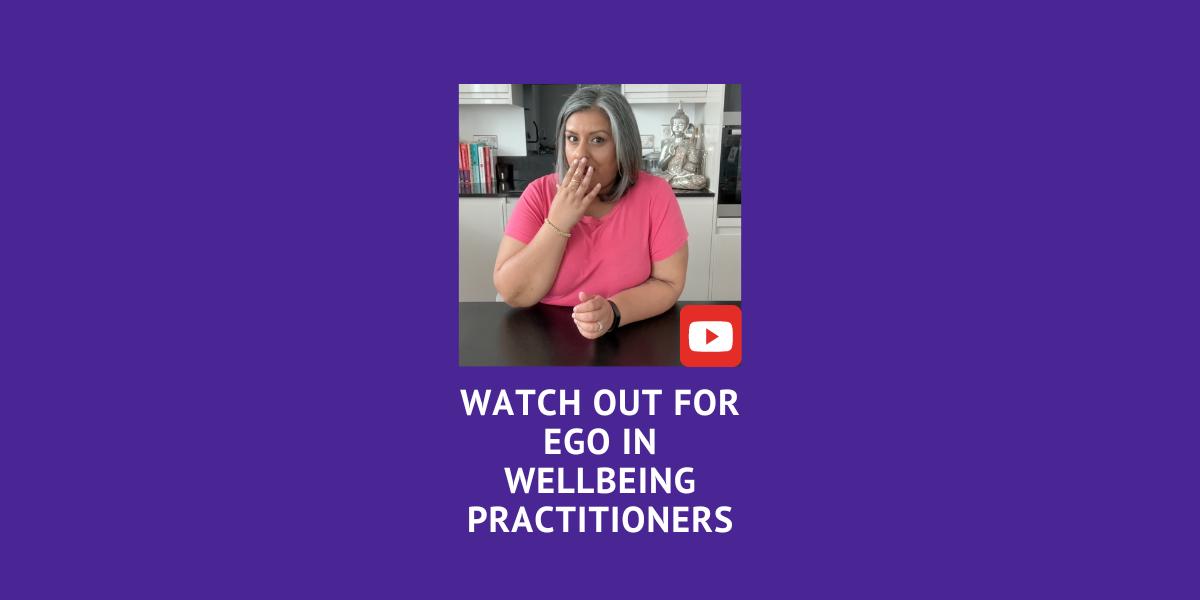 Watch Out for Ego in Wellbeing Practitioners | YouTube - Puja K McClymont