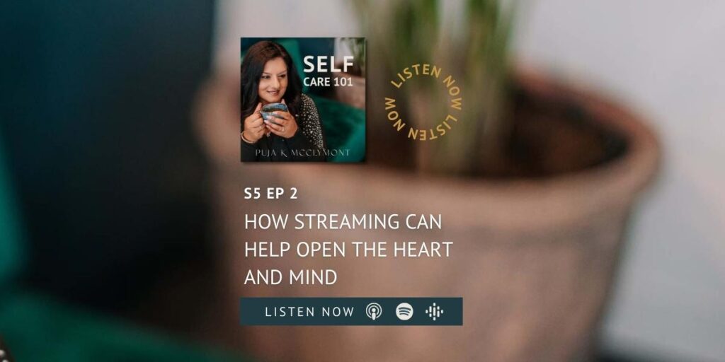 S5 EP2 How Streaming Can Help Open the Heart and Mind | SELF Care 101 Podcast