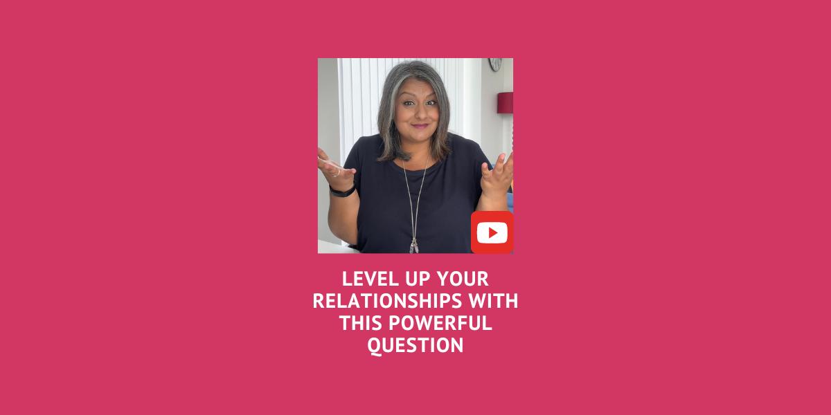 Level Up Your Relationships with this Powerful Question | YouTube - Puja K McClymont