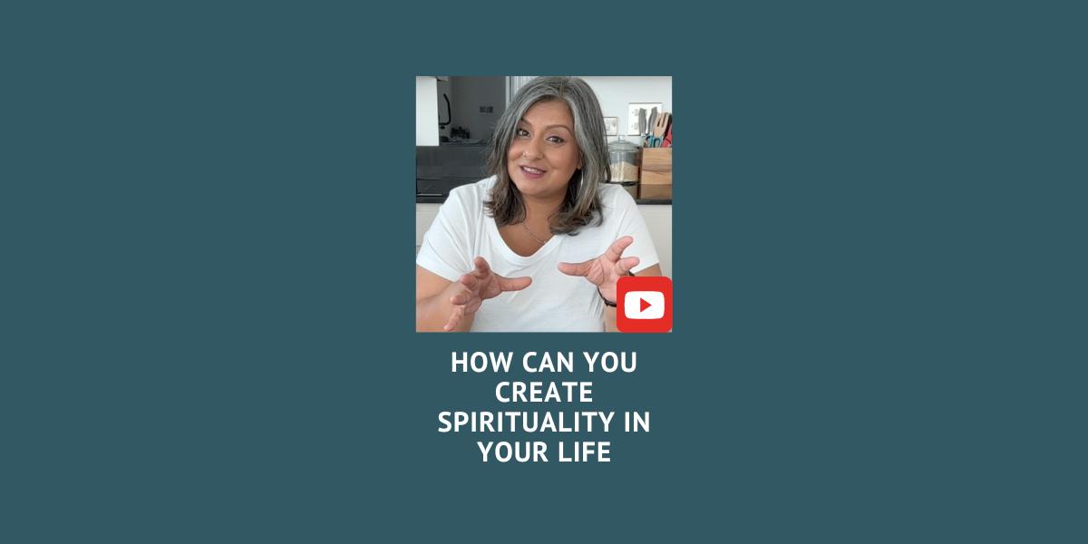 How To Create Spirituality In Your Life | YouTube - Puja K McClymont