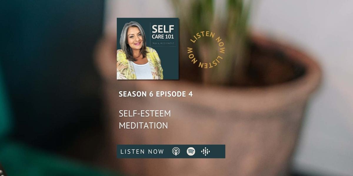 S6 EP4 Self-Esteem Meditation | SELF Care 101 Podcast